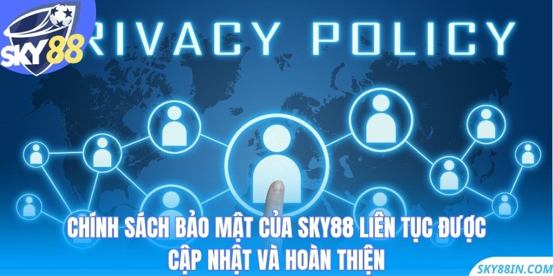 Chính sách bảo mật của Sky88 liên tục được cập nhật và hoàn thiện