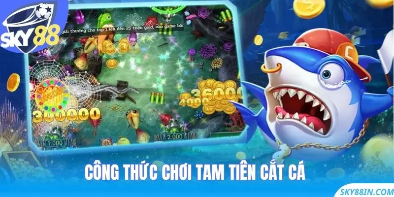 Công thức chơi Tam Tiên Cắt Cá