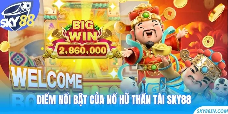 Điểm nổi bật của Nổ Hũ Thần Tài Sky88