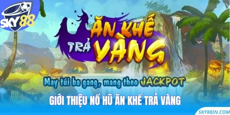 Giới thiệu Nổ Hũ Ăn Khế Trả Vàng