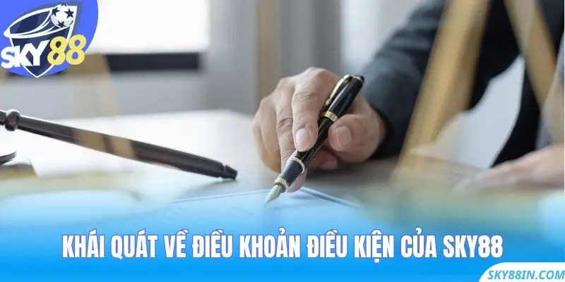 Khái quát về Điều Khoản Điều Kiện của Sky88