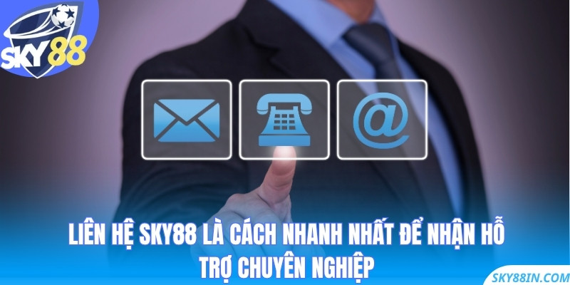 Liên hệ Sky88 là cách nhanh nhất để nhận hỗ trợ chuyên nghiệp