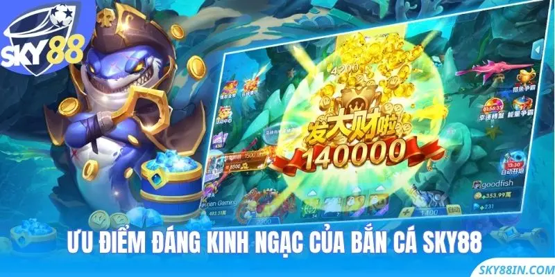 Ưu điểm đáng kinh ngạc của bắn cá Sky88